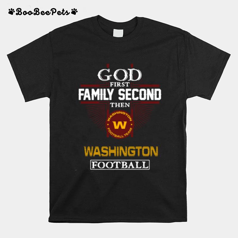 God First Family Second Then Washington Football Team Washington Football T-Shirt