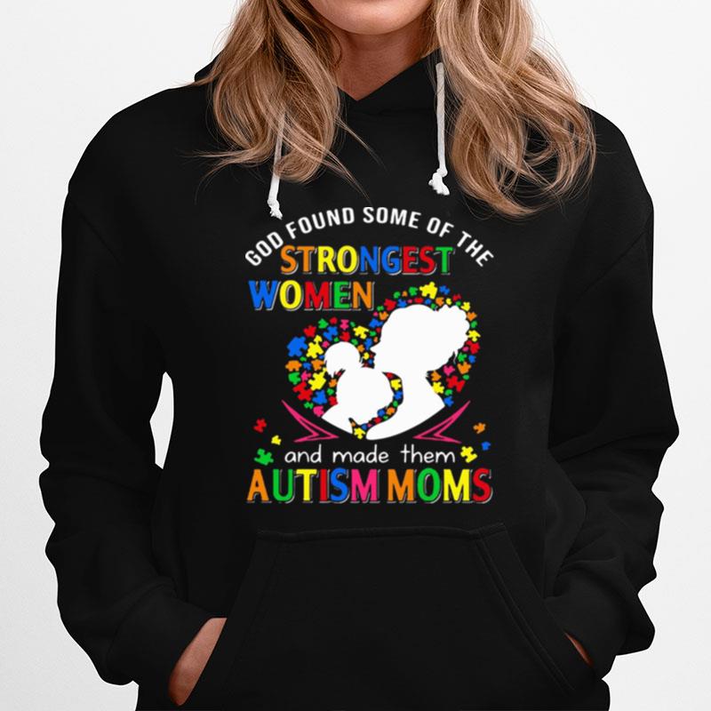 God Found Some Of The Strongest Women And Made Them Autism Moms Hoodie