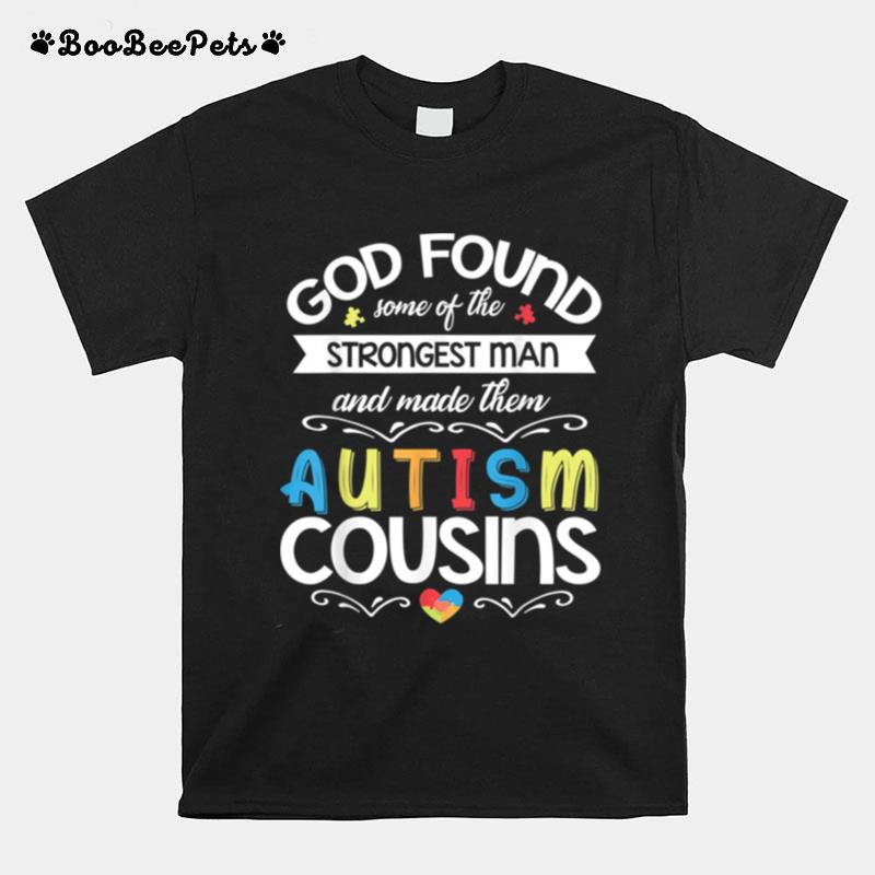 God Found Some The Strongest Man Made Them Autism Cousins T-Shirt