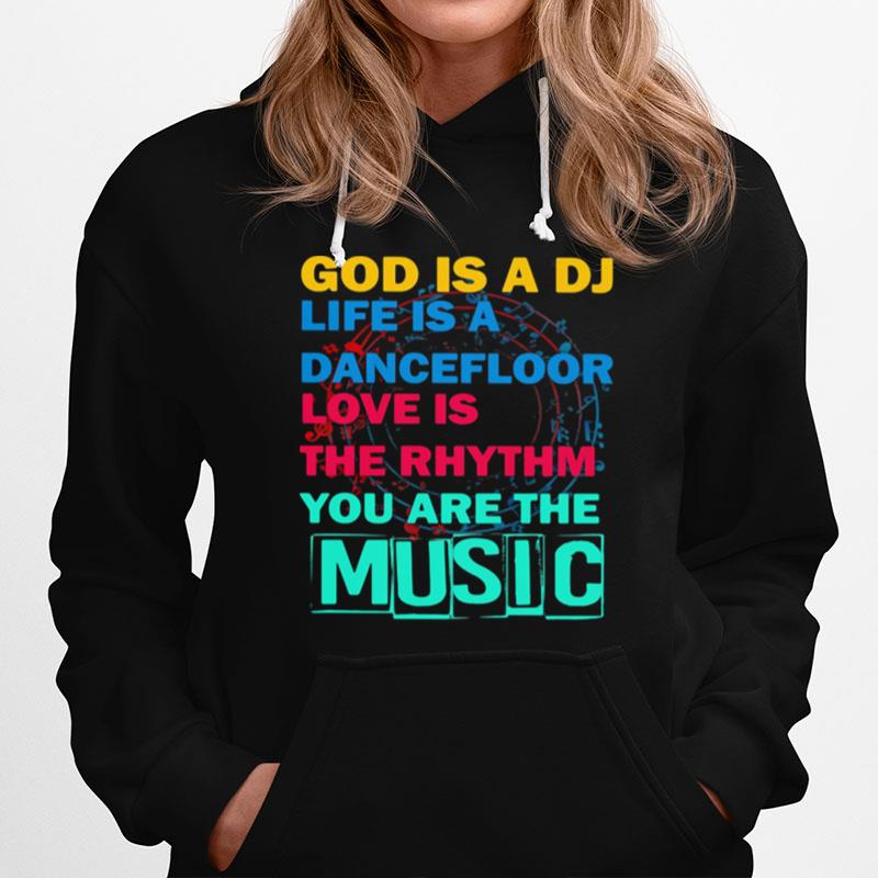 God Is A Dj Life Is A Dancefloor Love Is The Rhythm You Are The Music Hoodie