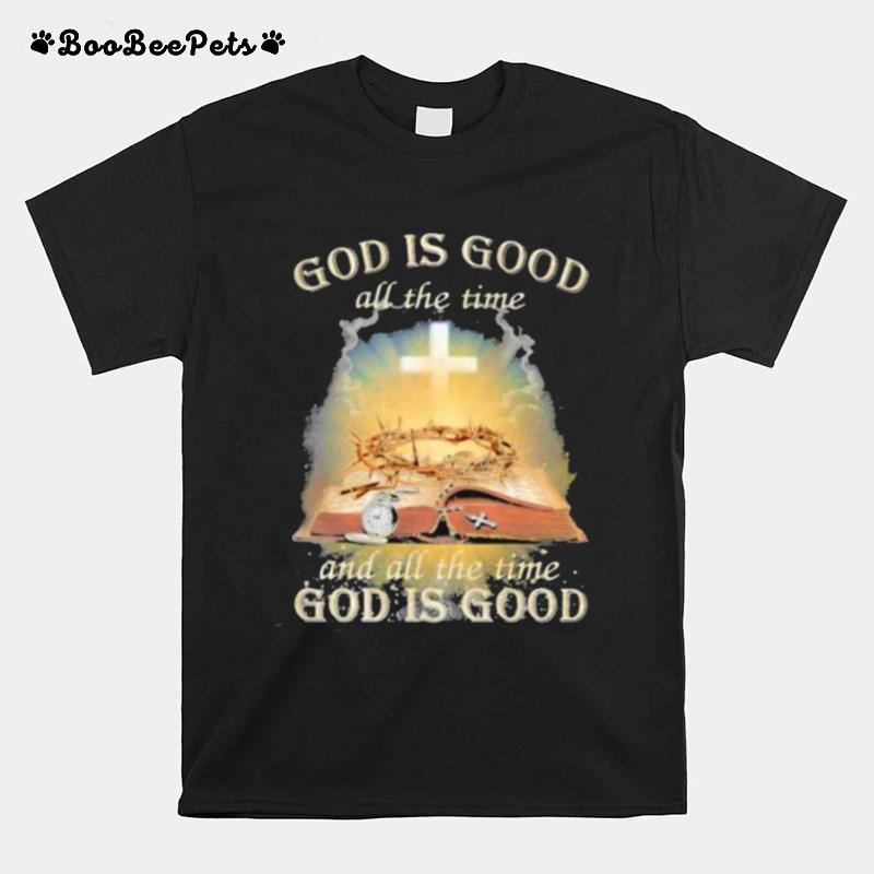 God Is Good All The Time And All The Time God Is Good T-Shirt