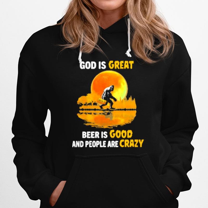 God Is Great Beer Is Good And People Are Crazy Big Foot Moon Hoodie