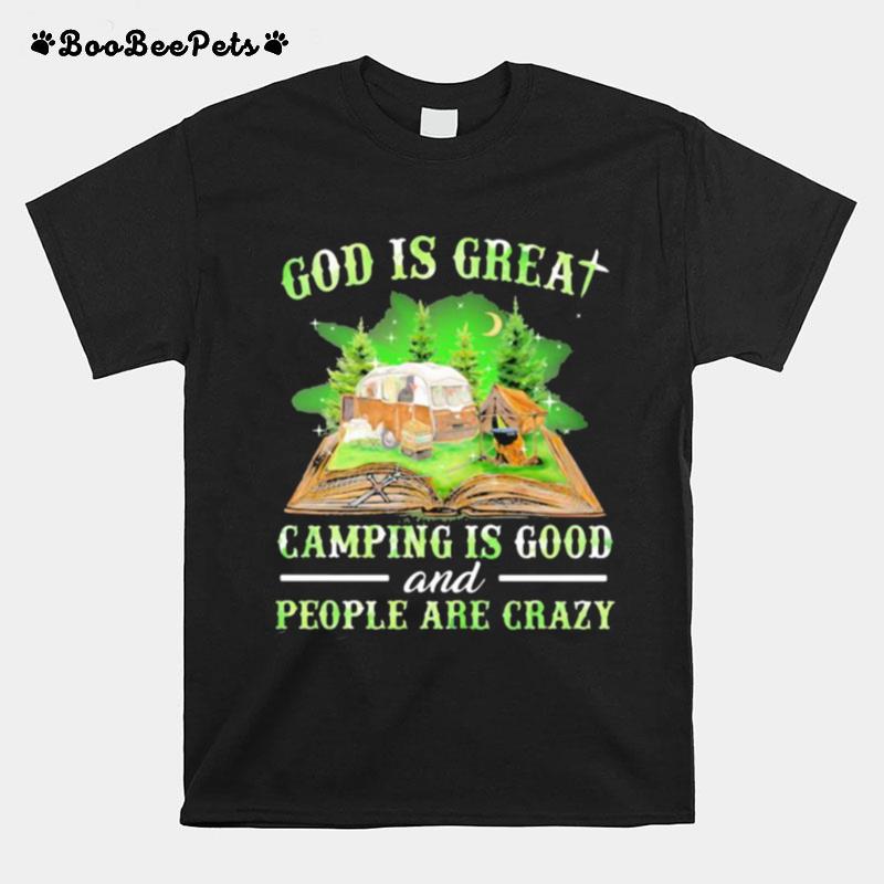 God Is Great Camping God Camping Is Good And People Are Crazy T-Shirt