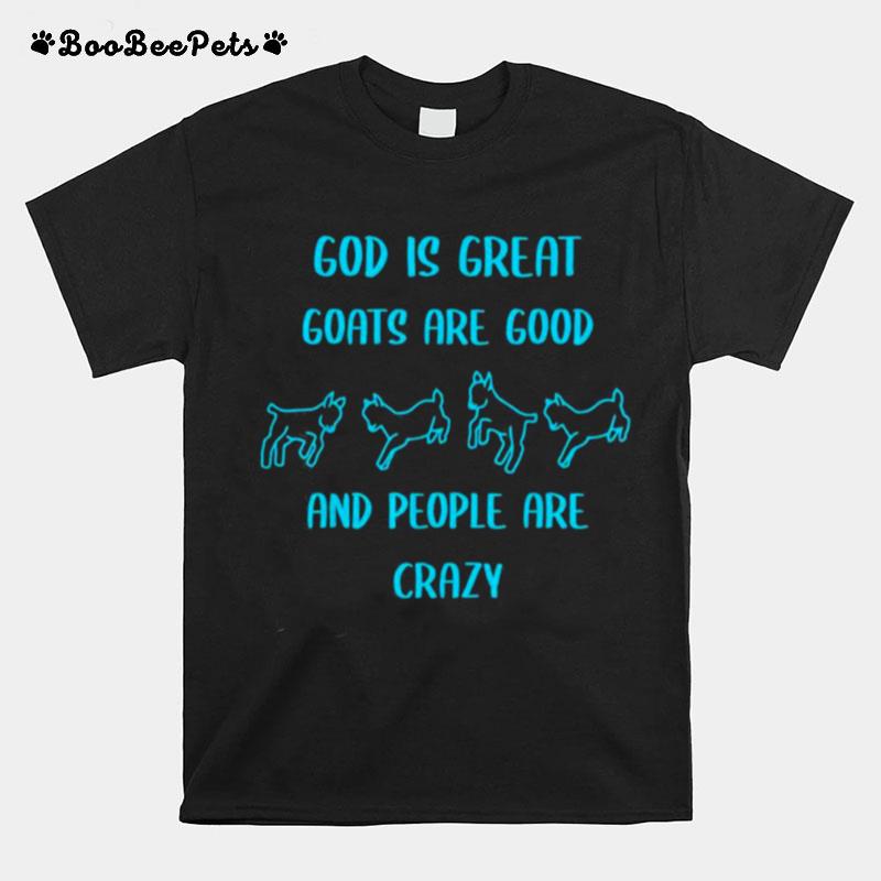 God Is Great Goats Are Good And People Are Crazy T-Shirt