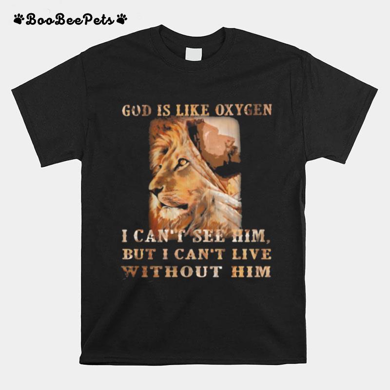 God Is Like Oxygen I Cant See Him But I Cant Live Without Him Lion T-Shirt