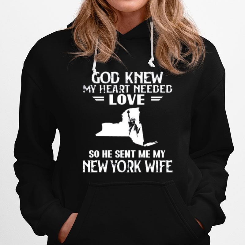 God Knew My Heart Needed Love So He Sent Me My New York Wife Hoodie