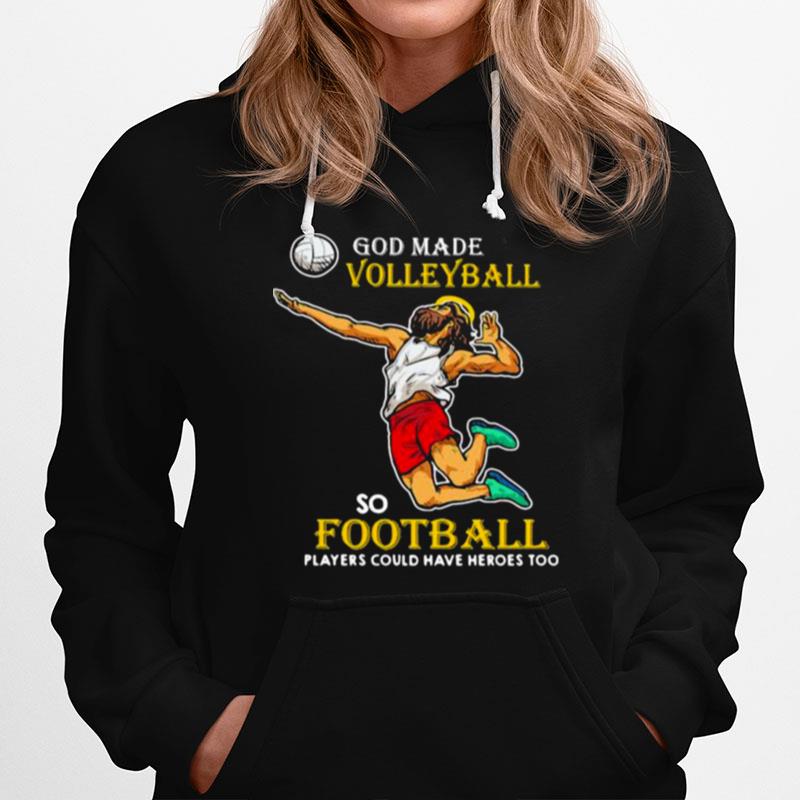 God Made Volleyball So Football Players Could Have Heros Too Jesus Hoodie