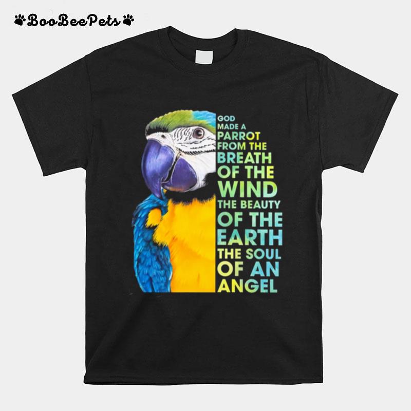 God Make A Parrot From The Breath Of The Wind The Beauty Of The Earth The Soul Of An Angel T-Shirt