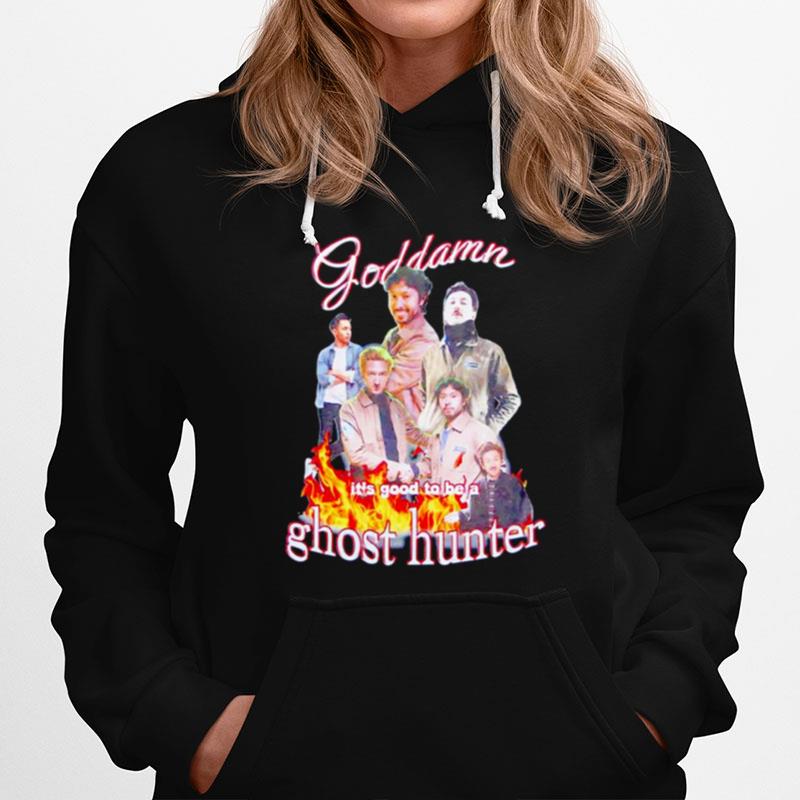 Goddamn Its Good To Be A Ghost Hunter Hoodie