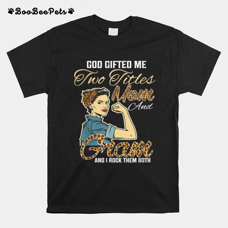 Goded Me Two Titles Mom Gram Leopard Mothers Day T-Shirt