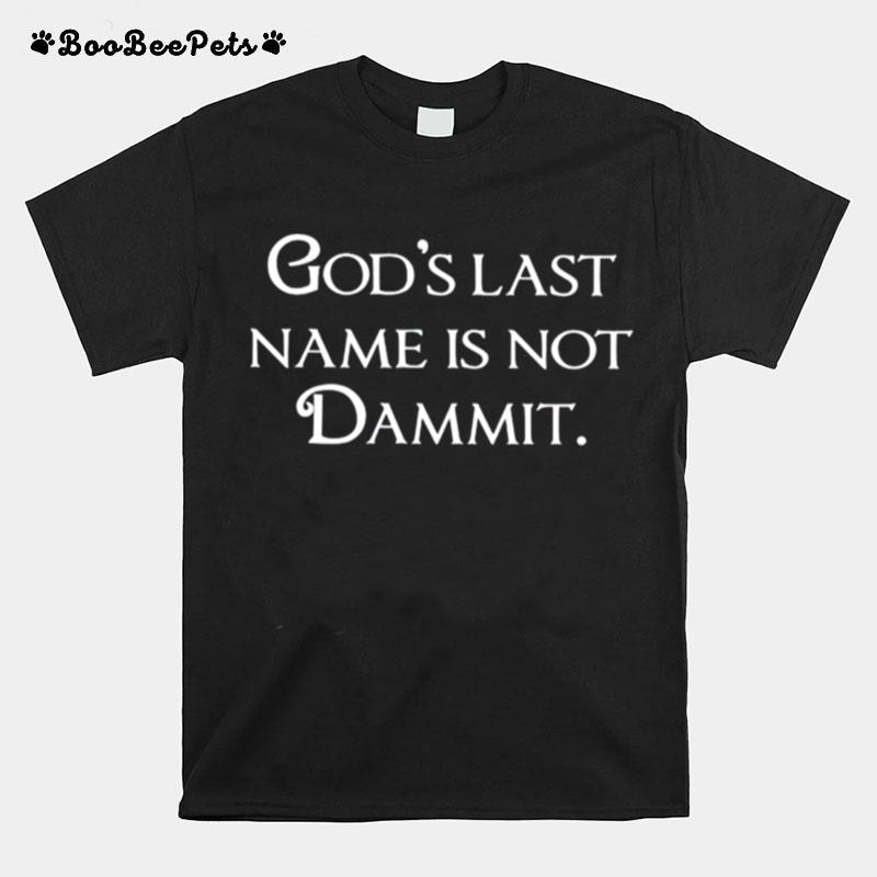 Gods Last Name Is Not Dammit T-Shirt