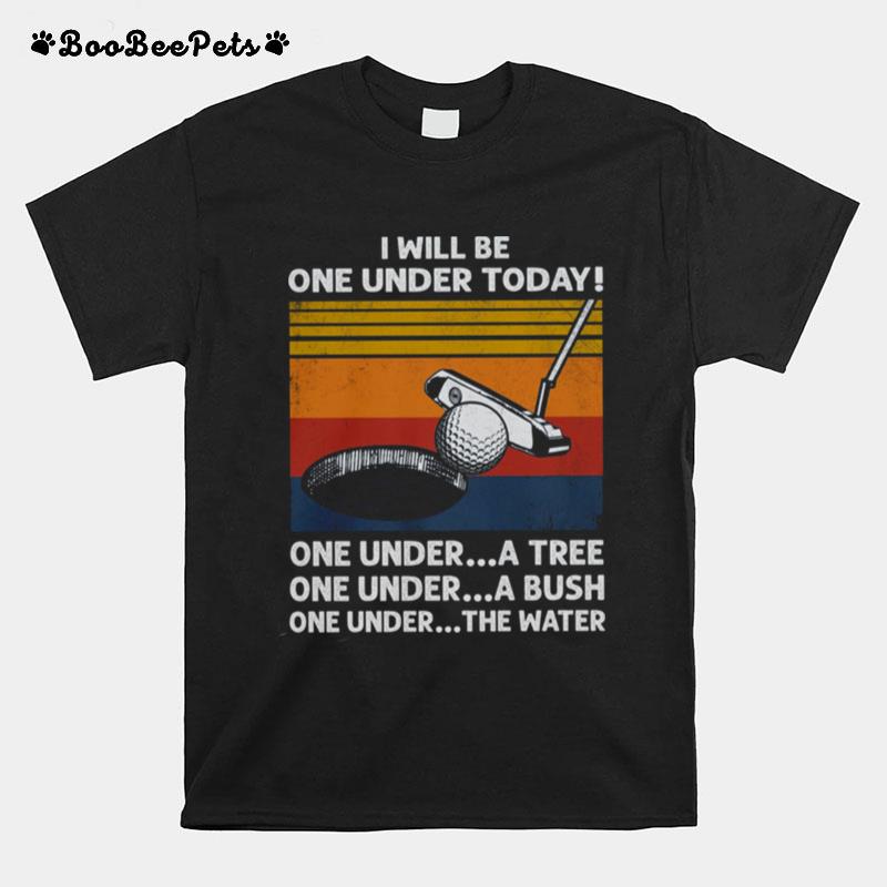 Gold I Will Be One Under Today One Under A Tree A Bush The Water T-Shirt
