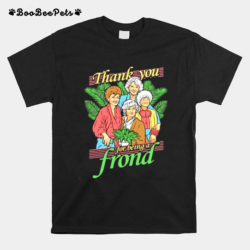 Golden Girls Thank You For Being A Frond T-Shirt