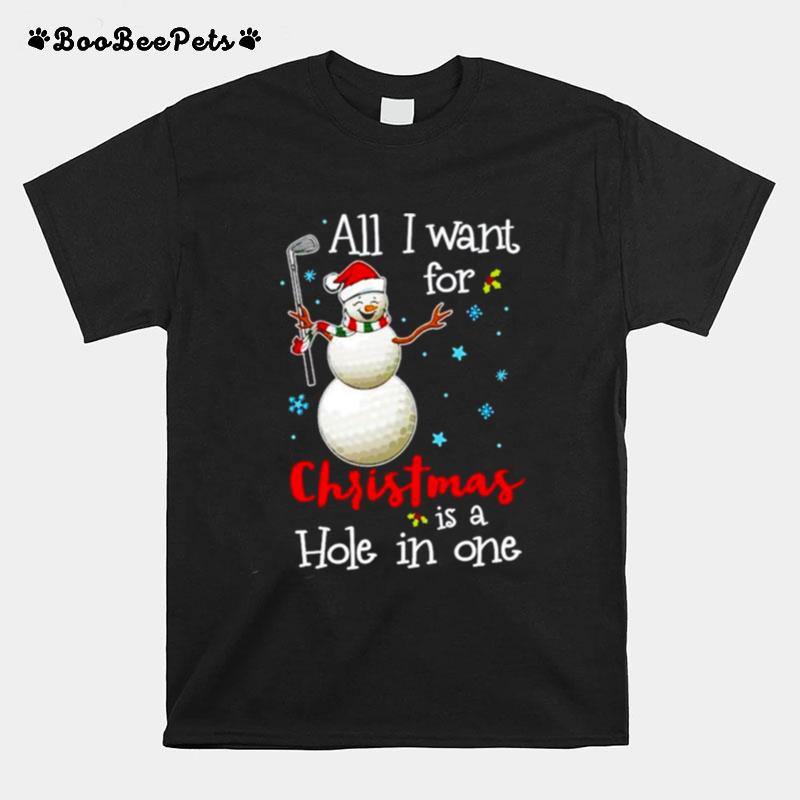 Golf All I Want For Christmas Is A Hole In One T-Shirt