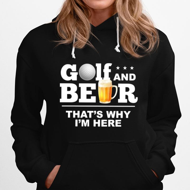 Golf And Beer Thats Why Im Here Hoodie