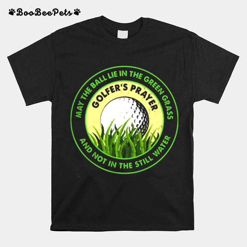 Golf Golfers Prayer May The Ball Lie In The Grass And Not In The Still Water T-Shirt