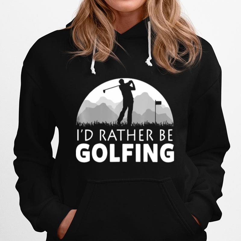 Golf Id Rather Be Golfing Hoodie