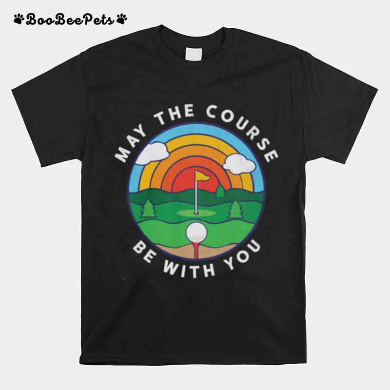 Golf May The Course Be With You T-Shirt