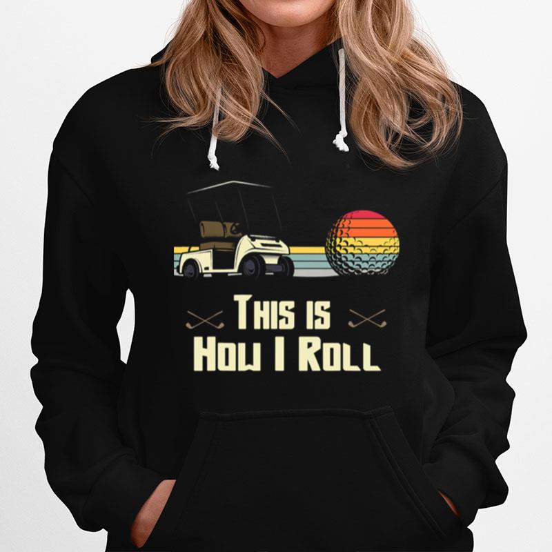 Golf This Is How I Roll Retro Golfers Cart Put Vintage Hoodie