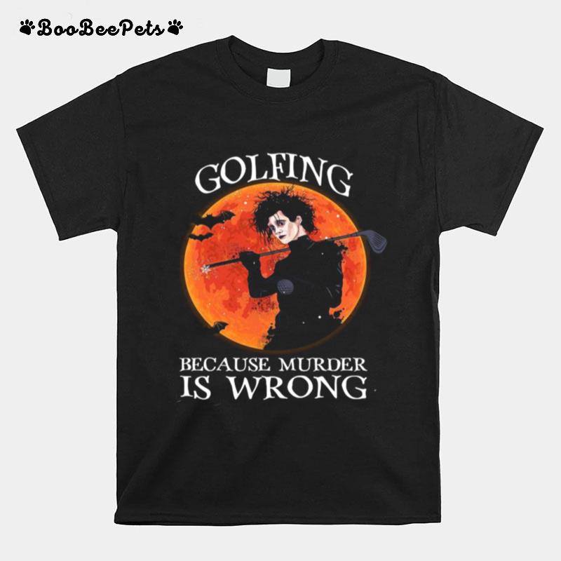 Golfing Because Murder Is Wrong T-Shirt