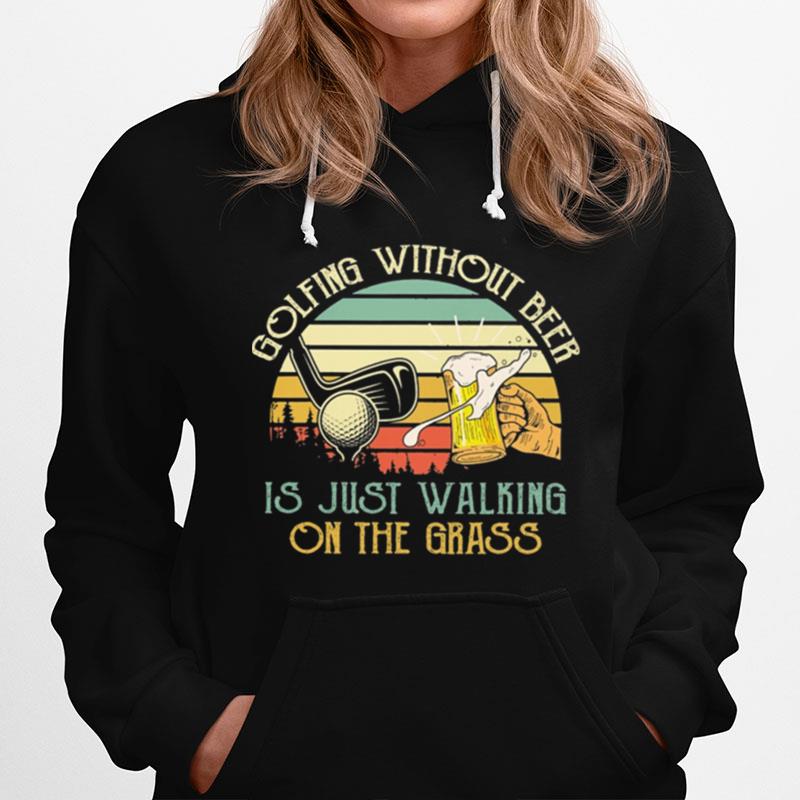 Golfing Without Beer Is Just Walking On The Grass Vintage Retro Hoodie