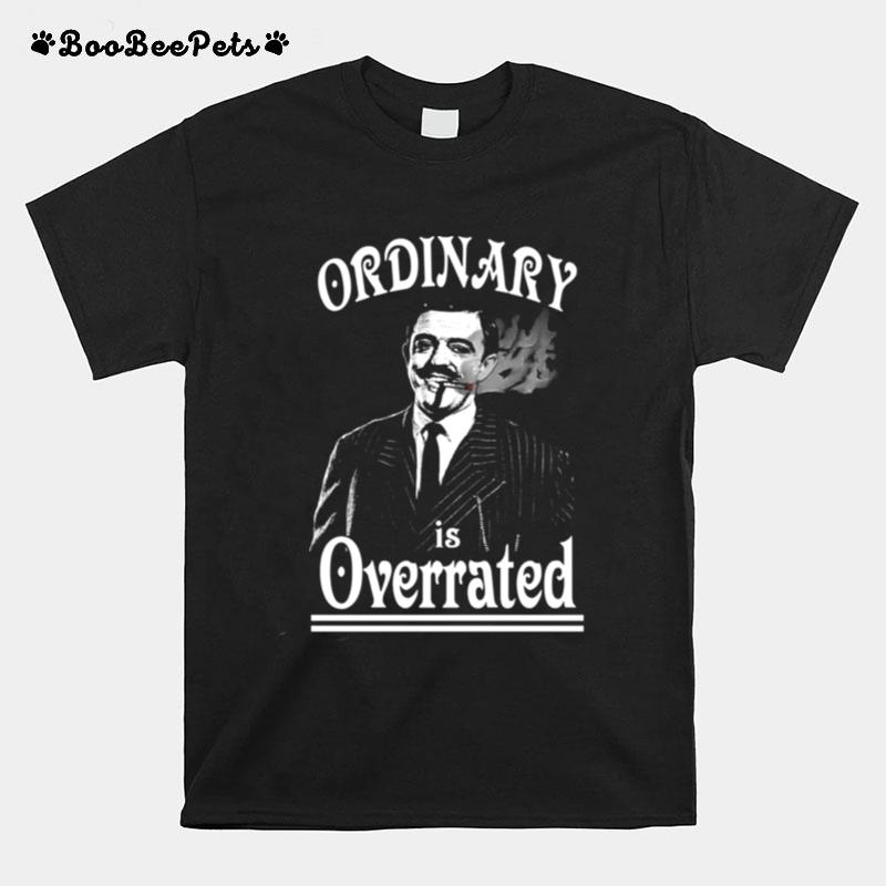 Gomez Addams Ordinary Is Overrated T-Shirt