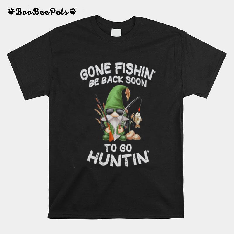 Gone Fishin Be Back Soon To Huntin T-Shirt