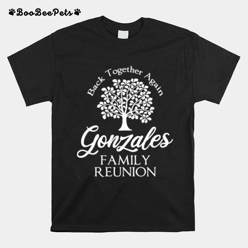 Gonzales Family Reunion Back Together Again For All T-Shirt