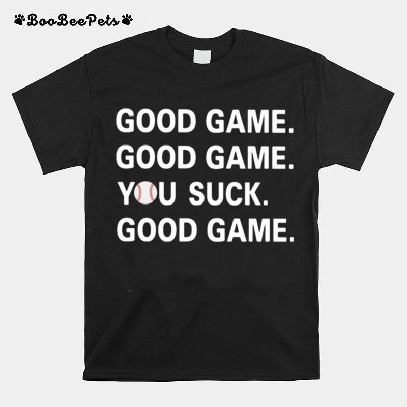 Good Game Good Game You Suck Good Game Baseball T-Shirt