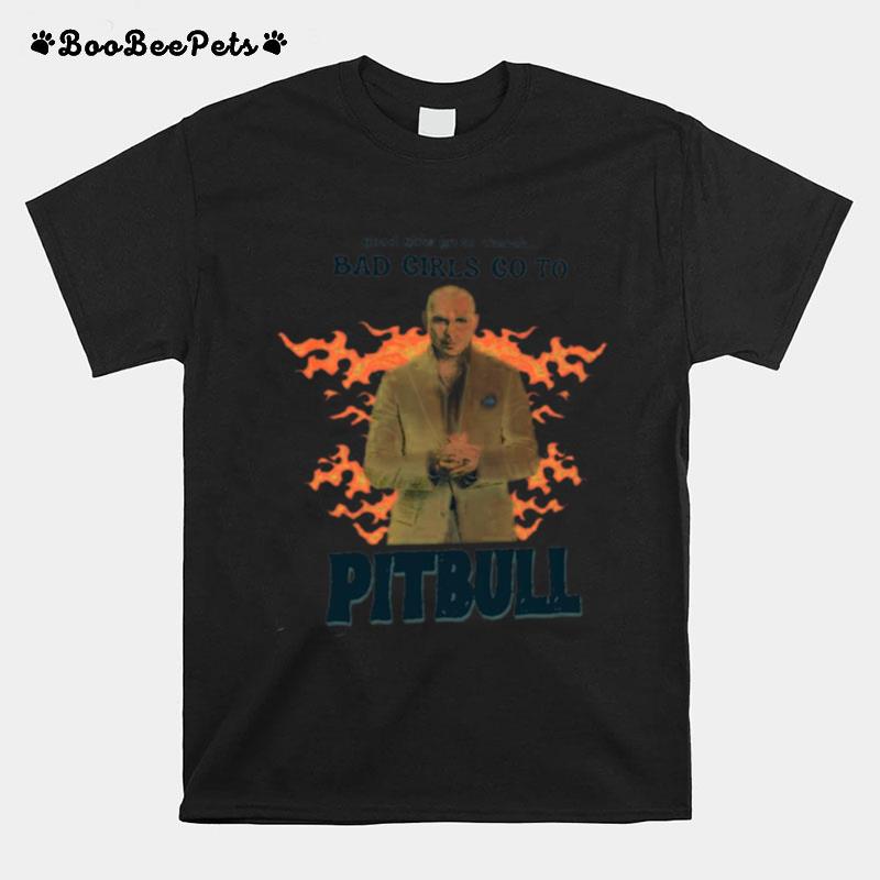 Good Girls Go To Church Bad Girls Go To Pitbull Official T-Shirt