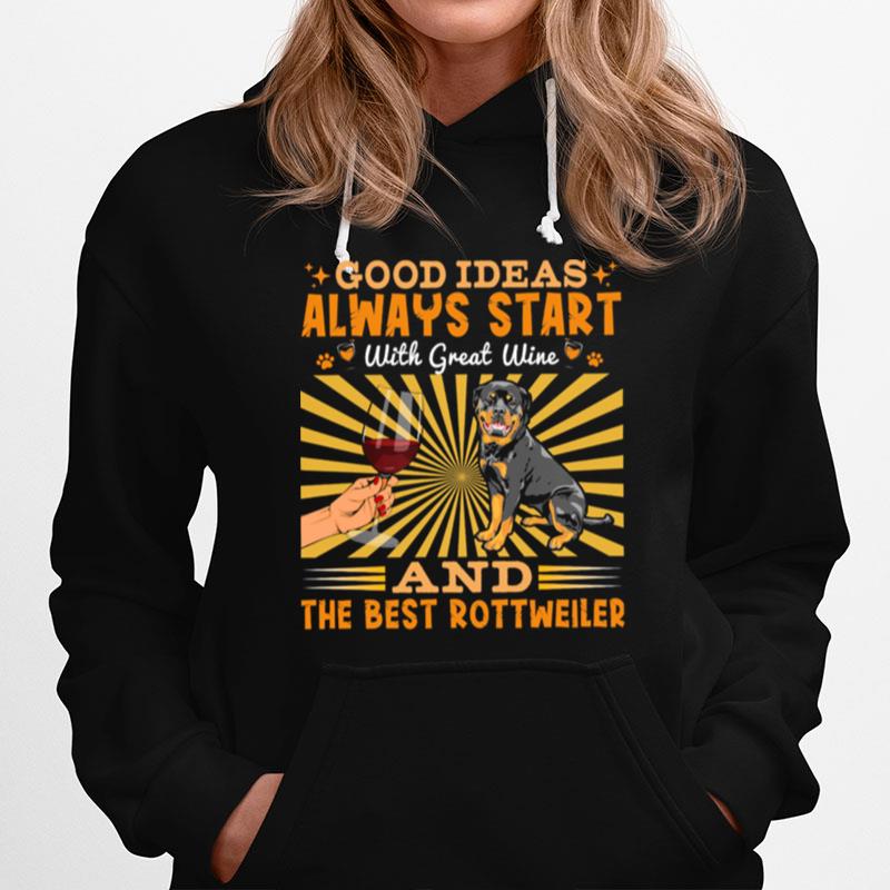 Good Ideas Always Start With Great Wine And The Best Rottweiler Hoodie