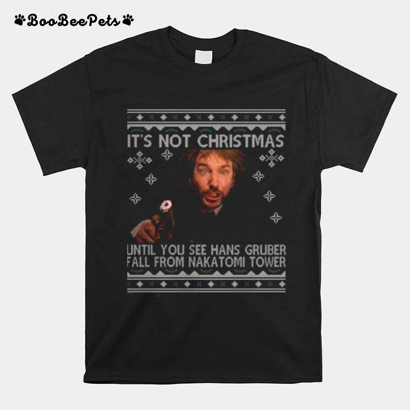 Good Its Not Xmas Until Hans Gruber Falls From Nakatomi Plaza T-Shirt