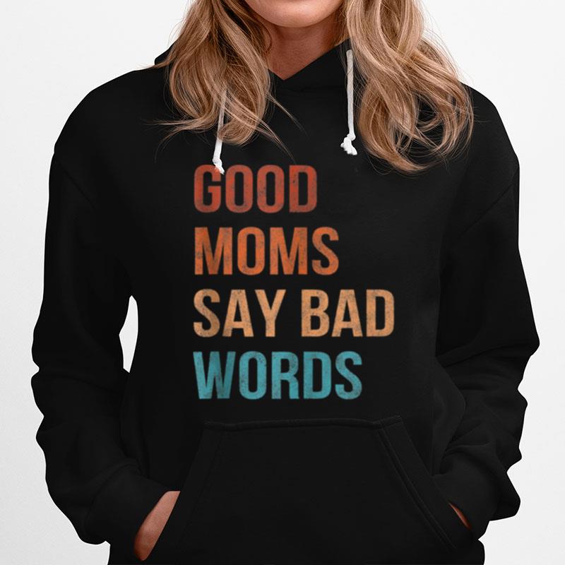 Good Moms Say Bad Words Momlife Vintage Mothers Hoodie