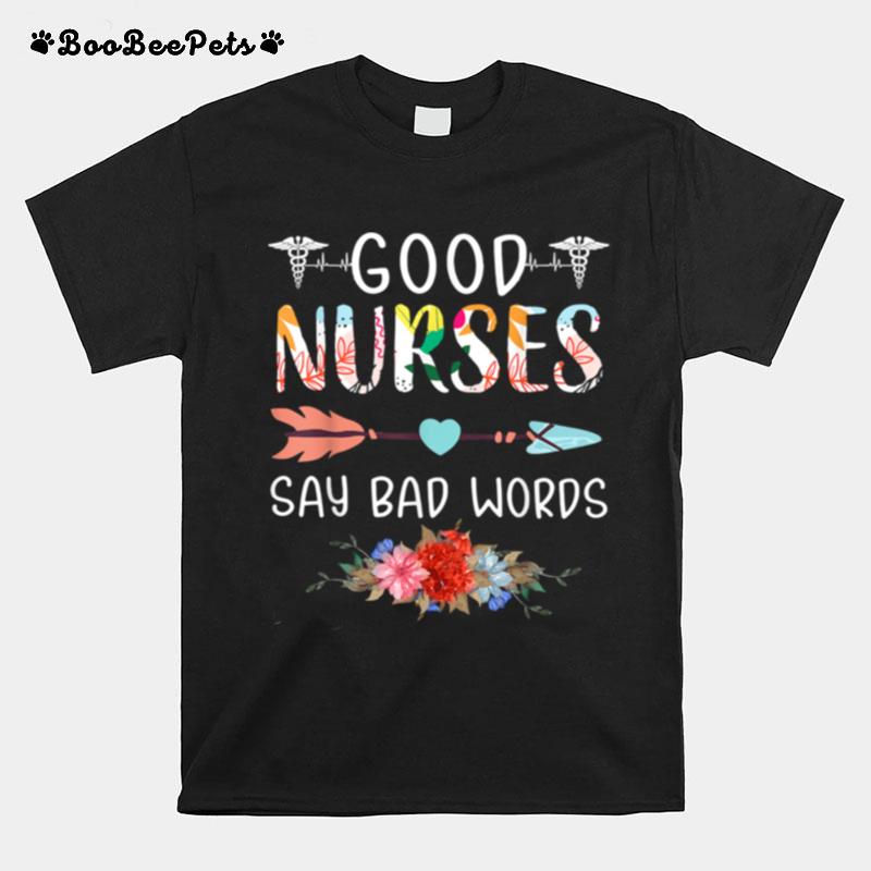 Good Nurses Say Bad Words Heartbeat Flowers T-Shirt