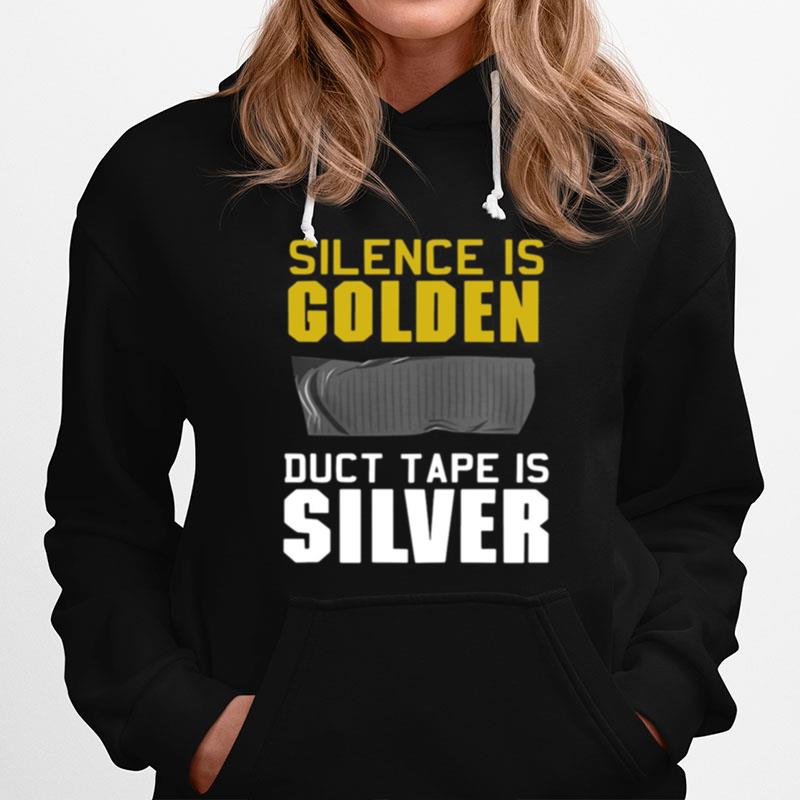 Good Silence Is Golden Duct Tape Is Silver Hoodie