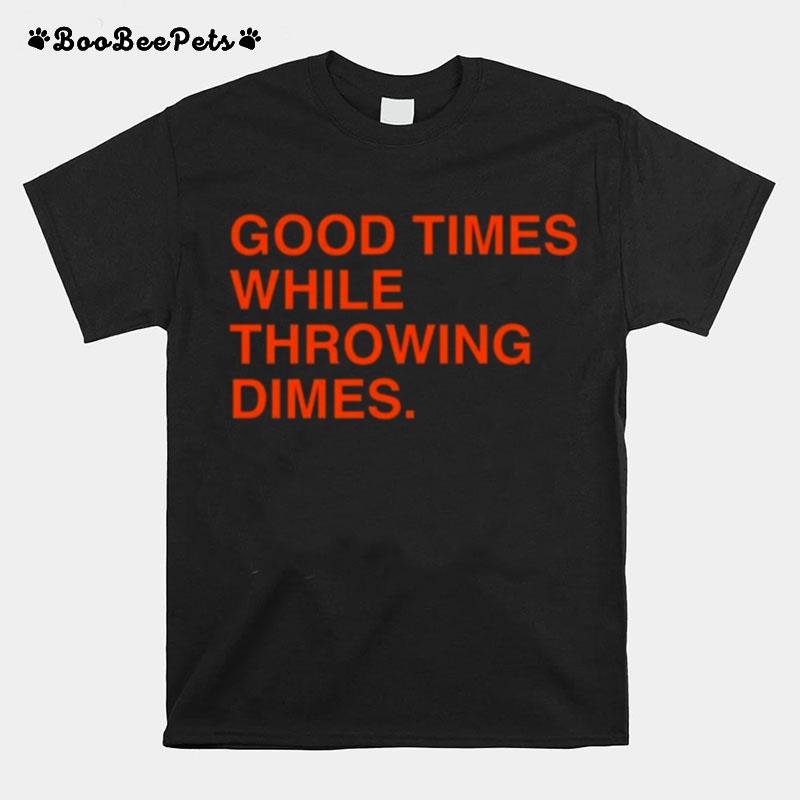 Good Times While Throwing Dimes 2022 T-Shirt