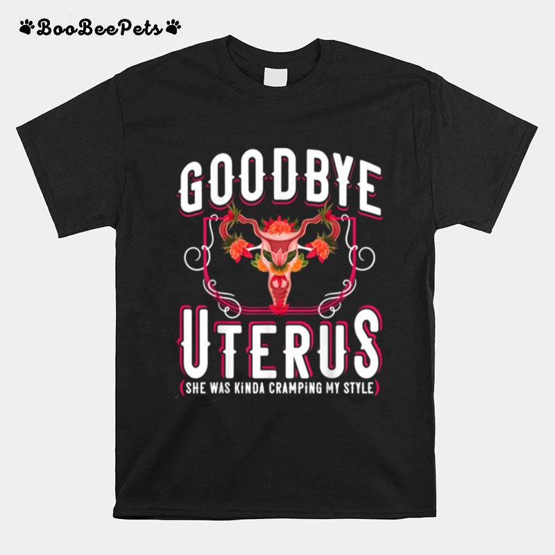 Goodbye Uterus She Was Kinda Crampy Hysterectomy T-Shirt