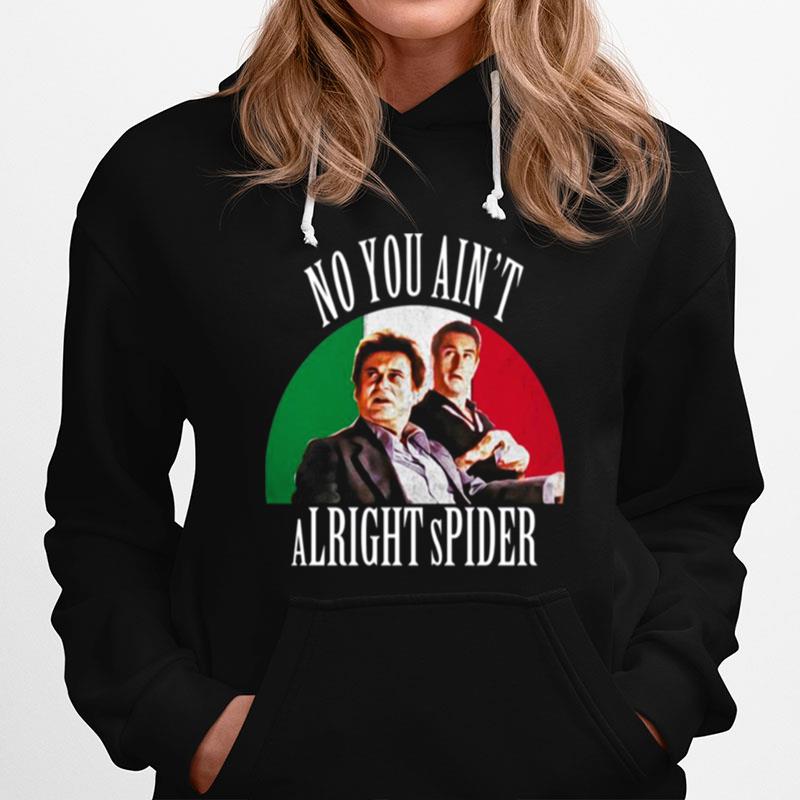 Goodfellas Scene No You Aint Alright Spider Hoodie