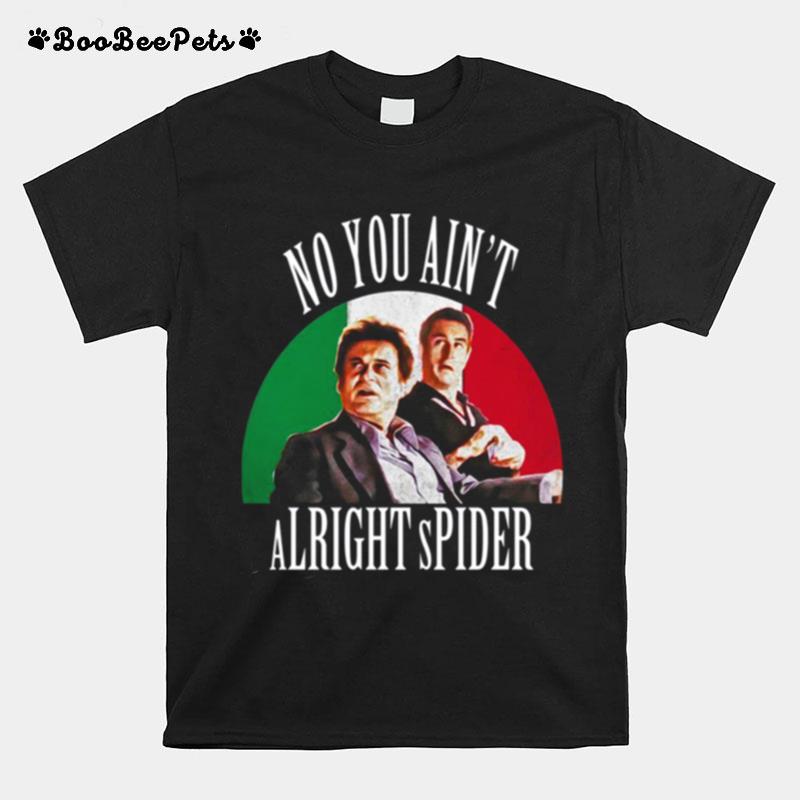 Goodfellas Scene No You Aint Alright Spider T-Shirt