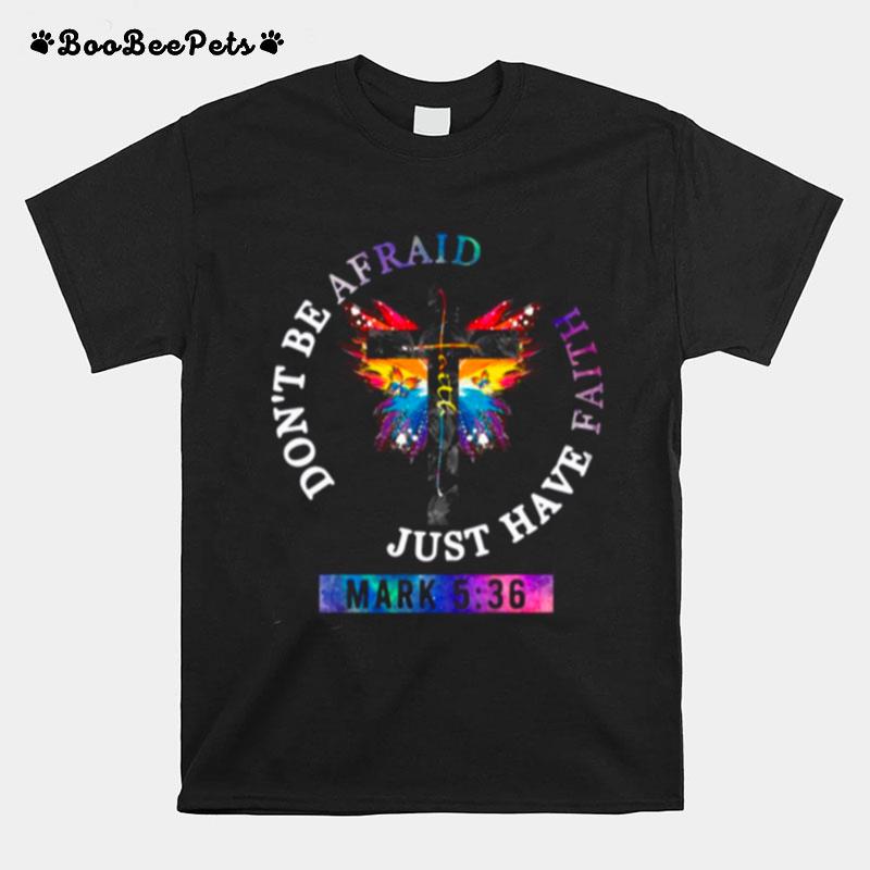 Got And Butterfly Dont Be Afraid Just Have Faith T-Shirt