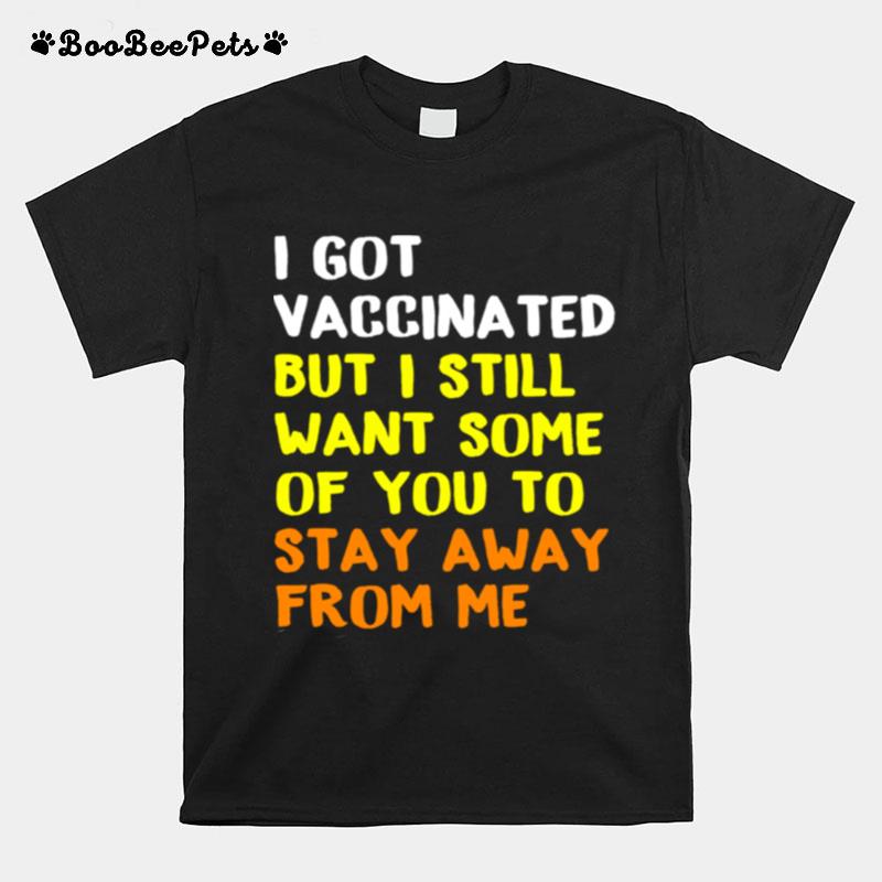 Got Vaccinated Vaccine Humor Joke Social Distancing T-Shirt