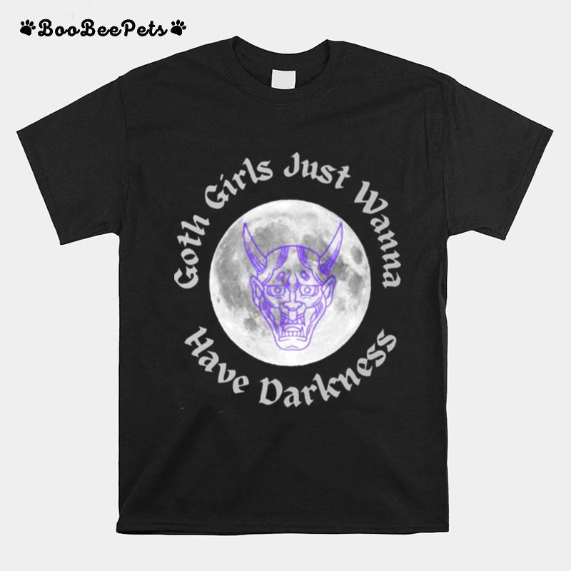 Goth Girls Just Wanna Have Darkness T-Shirt