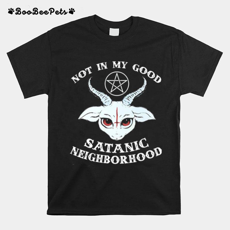 Gothic Not In The Good Satanic Neighborhood T-Shirt