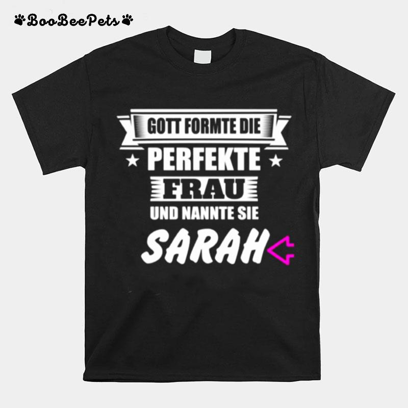 Gott Formte Die Perfekte Frau Und Nannte Sie Sarah T-Shirt