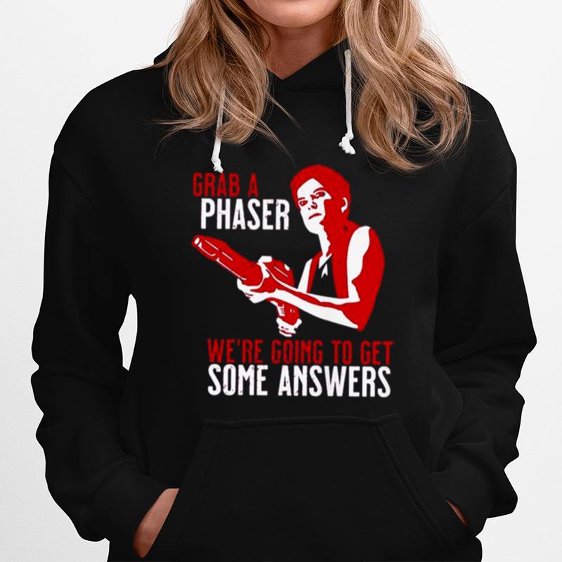 Grab A Phaser Were Going Get Some Answers Hoodie