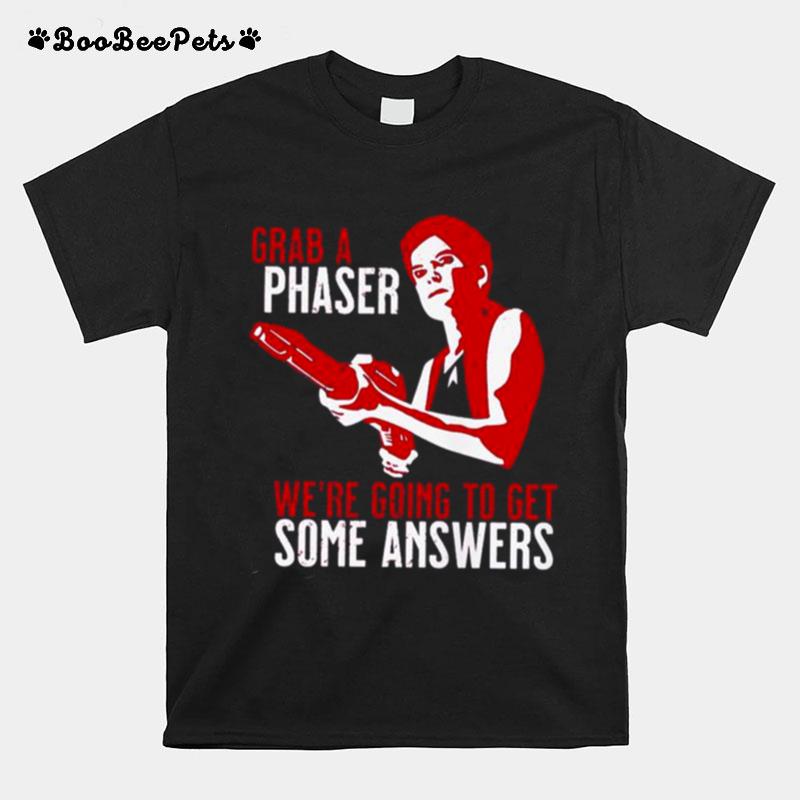 Grab A Phaser Were Going Get Some Answers T-Shirt