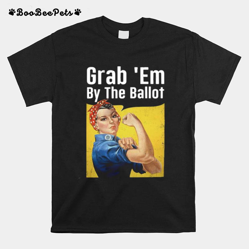 Grab Em By The Ballot T-Shirt