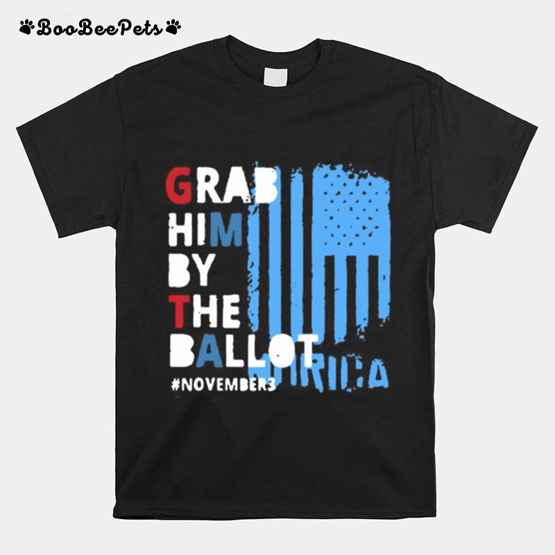 Grab Him By The Ballot November 3 American Flag T-Shirt