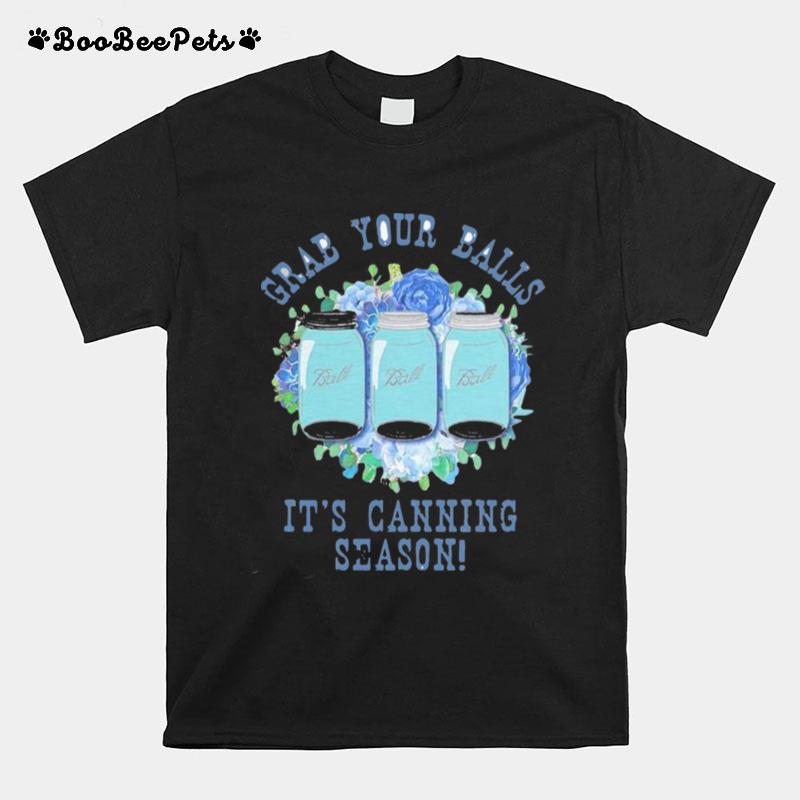 Grab Your Balls Its Canning Season T-Shirt