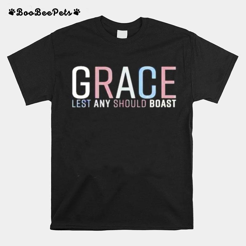 Grace Lest Any Should Boast T-Shirt